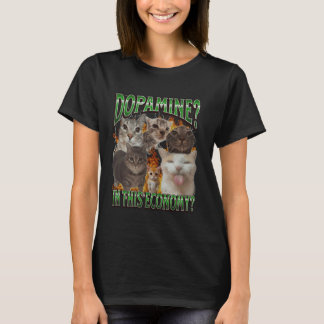 Dopamine In This Economy Funny Cat Meme Bootleg Gr T-Shirt