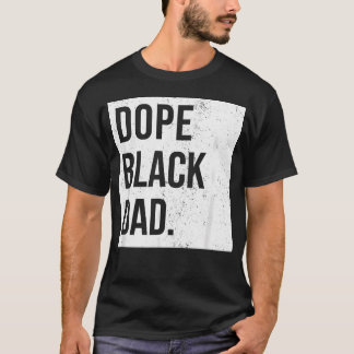 Dope Black Dad Black Fathers Matter For T-Shirt