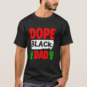 Dope Black Dad Fist Juneteenth Black History T-Shirt