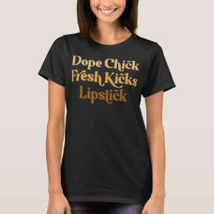 Dope Chick Fresh Kicks Lipstick Funny Saying Women T-Shirt