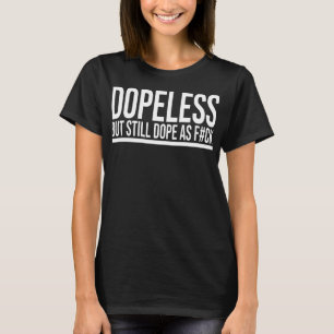 DOPELESS But Still Dope AF Funny NA Clean Sober In T-Shirt