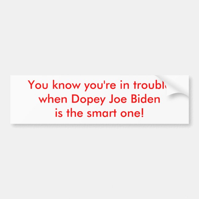 Dopey Joe Biden is the Smart One Bumper Sticker (Front)