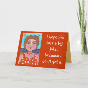 DORIS:  I hope life isn't a big joke... - card