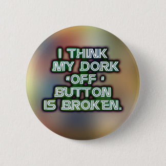 dork badge. 6 cm round badge
