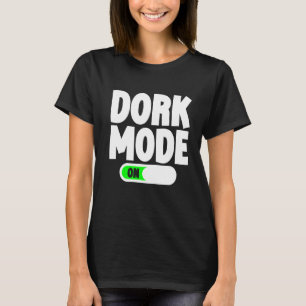 Dork Mode   T-Shirt