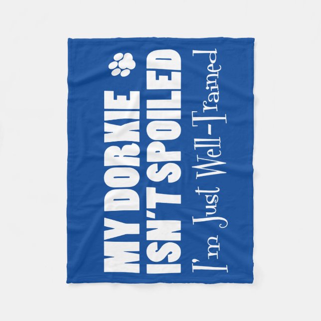 Dorkie Isn't Spoiled I'm Just Well-Trained Fleece Blanket (Front)