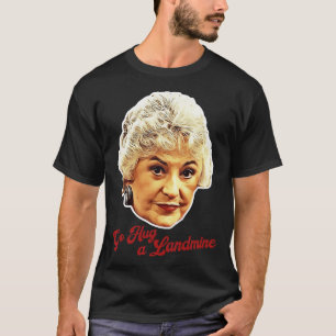 Dorothy Zbornak Go Hug a Landmine T-Shirt