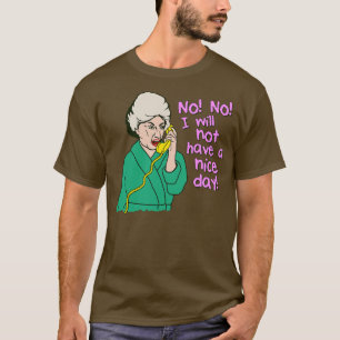 Dorothy Zbornak No I Will Not Have a Nice Day T-Shirt