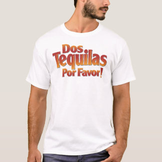 Dos Tequilas Por Favour T-Shirt
