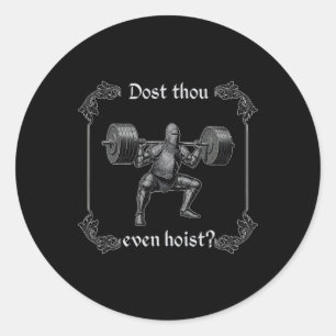 Dost Thou Even Hoist Funny Gym Meme Classic Round Sticker