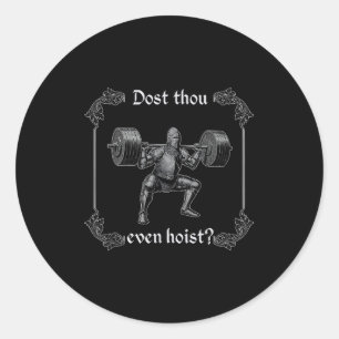 Dost Thou Even Hoist _ Funny Gym Meme, Medieval Gy Classic Round Sticker