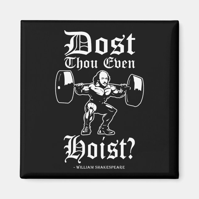 Dost Thou Even Hoist? - Funny Novelty Shakespeare Magnet (Front)