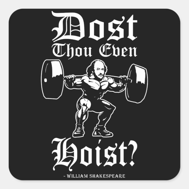 Dost Thou Even Hoist? - Funny Novelty Shakespeare Square Sticker (Front)