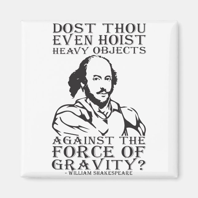 Dost Thou Even Hoist Heavy Objects? - Shakespeare Magnet (Front)