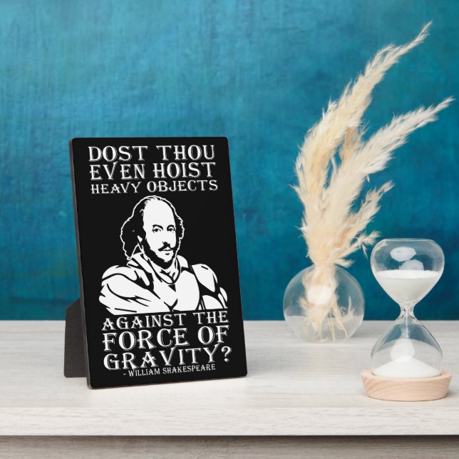 Dost Thou Even Hoist Heavy Objects? - Shakespeare Plaque (Side)