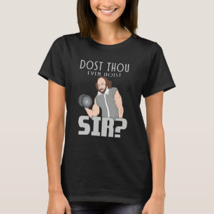 Dost Thou Even Hoist Sir Weightlifting Bodybuildin T-Shirt