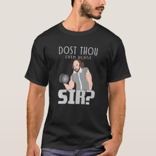 Dost Thou Even Hoist Sir Weightlifting Bodybuildin T-Shirt