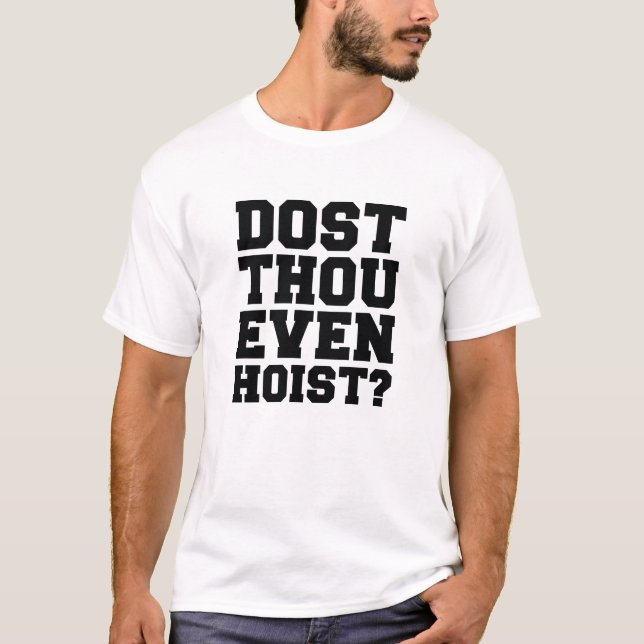 Dost Thou Even Hoist ? T-Shirt (Front)