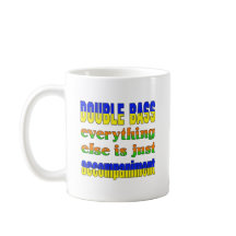 Double Bass Everything else is just accompaniment