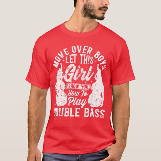 Double Bass Lethis Girl Show You Howo Play D T-Shirt (Front)