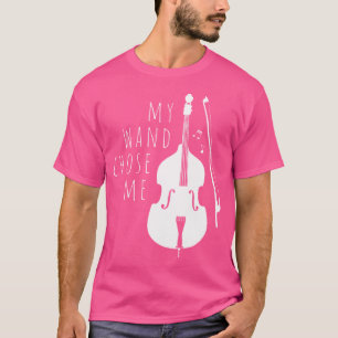 Double Bass My Wand Chose Me String Bass Gift Tee