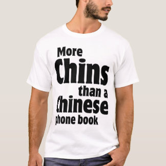 Double Chin - More Chins than a Chinese Phone Book T-Shirt