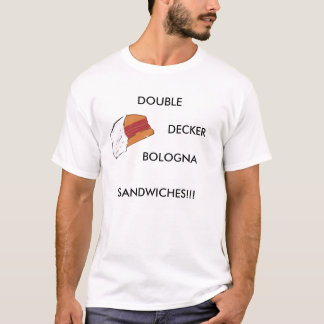 DOUBLE DECKER BOLOGNA SANDWICHES!!! T-Shirt