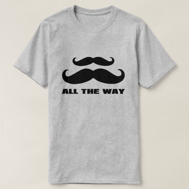Double Moustache All The Way T-Shirt (Design Front)