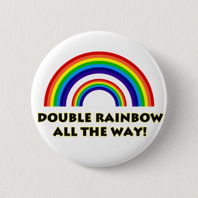 Double Rainbow. ALL THE WAY!! 6 Cm Round Badge (Front)