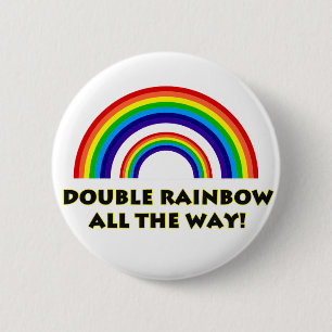 Double Rainbow. ALL THE WAY!! 6 Cm Round Badge