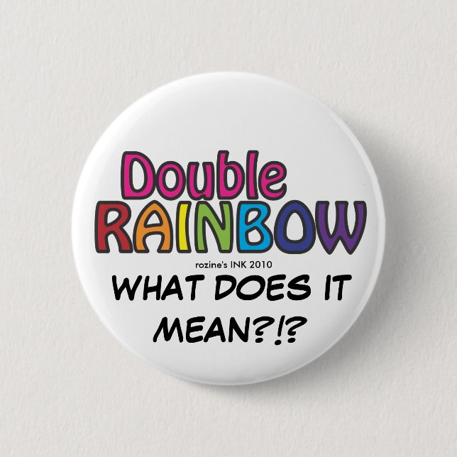 Double Rainbow All The Way Across The Sky 6 Cm Round Badge (Front)