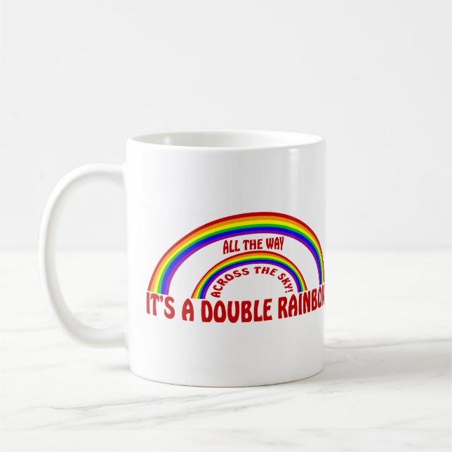 DOUBLE RAINBOW - ALL THE WAY ! COFFEE MUG (Left)