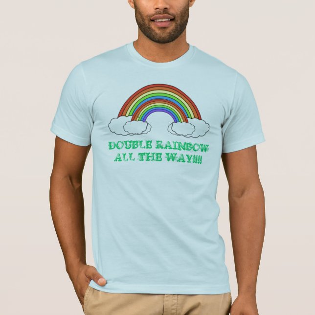DOUBLE RAINBOW ALL THE WAY T-Shirt (Front)
