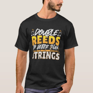 Double Reeds Do Better Than Strings Bassoonist T-Shirt