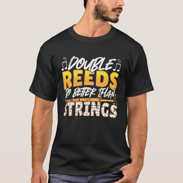 Double Reeds Do Better Than Strings Bassoonist T-Shirt (Front)