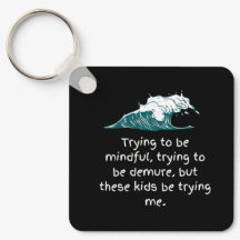 Double Sided Kids Be Trying Me Keychain