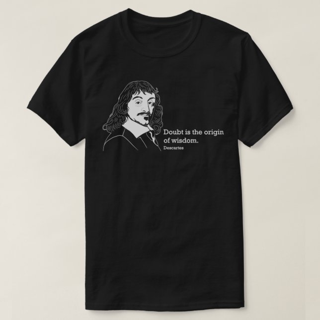 Doubt Famos Quote Philosopher Rene Descartes desig T-Shirt (Design Front)