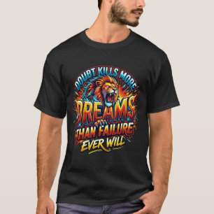 Doubt Kills More Dreams Motivational tshirt