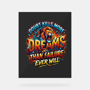 Doubt Kills More Dreams Motivational tshirt Acrylic Sign