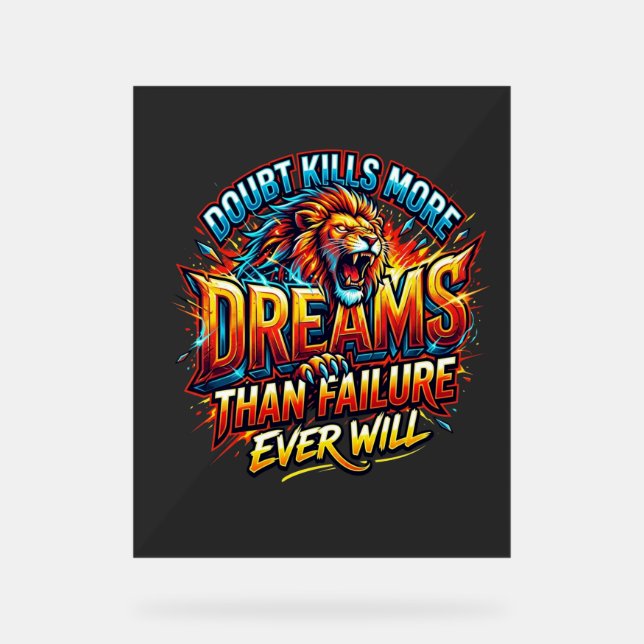 Doubt Kills More Dreams Motivational tshirt  Acrylic Sign (Front)
