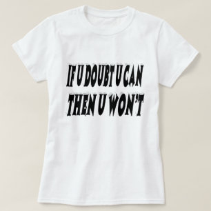 Doubt Motivational Quote T-Shirt