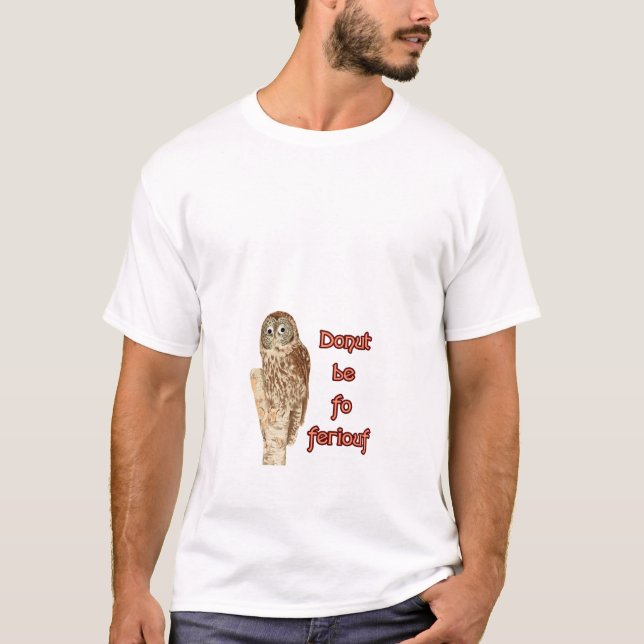 Doughnut be fo ferious owl T-Shirt (Front)