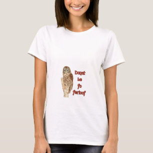 Doughnut be fo ferious owl T-Shirt