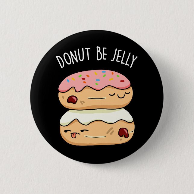 Doughnut Be Jelly Funny Doughnut Pun Dark BG 6 Cm Round Badge (Front)