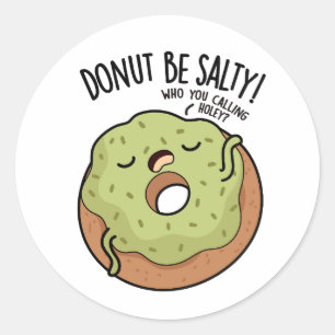 Doughnut Be Salty Funny Doughnut Pun  Classic Round Sticker
