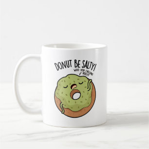 Doughnut Be Salty Funny Doughnut Pun  Coffee Mug