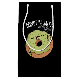 Doughnut Be Salty Funny Doughnut Pun Dark BG Small Gift Bag