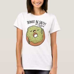 Doughnut Be Salty Funny Doughnut Pun  T-Shirt