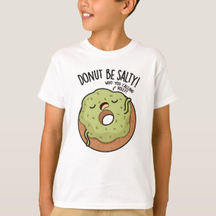 Doughnut Be Salty Funny Doughnut Pun T-Shirt