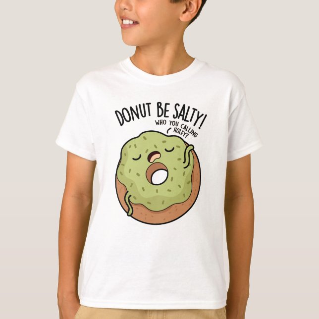 Doughnut Be Salty Funny Doughnut Pun  T-Shirt (Front)